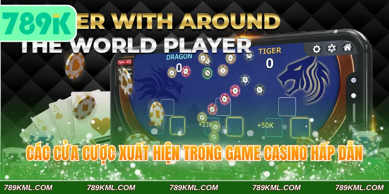 Các cửa cược xuất hiện trong game casino hấp dẫn