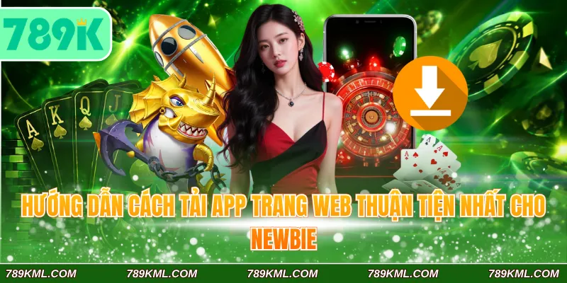 Hướng dẫn cách tải app trang web thuận tiện nhất cho newbie