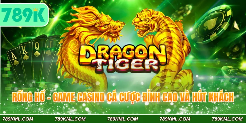 Rồng hổ - Game Casino cá cược đỉnh cao và hút khách