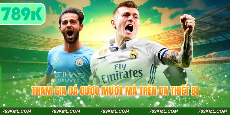 Tham gia cá cược mượt mà trên đa thiết bị