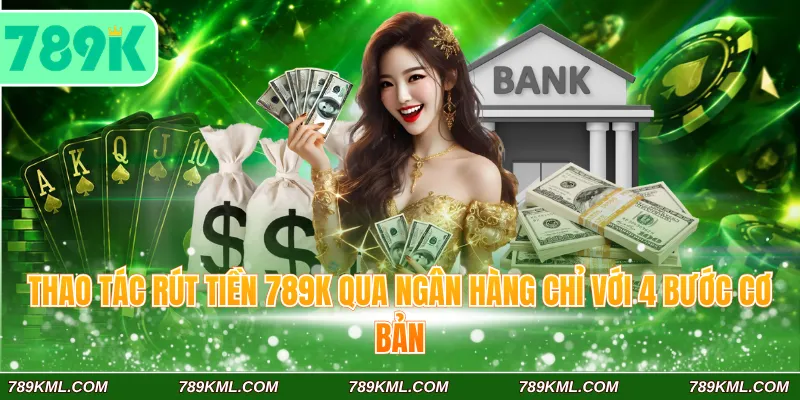 Thao tác rút tiền 789K qua ngân hàng chỉ với 4 bước cơ bản
