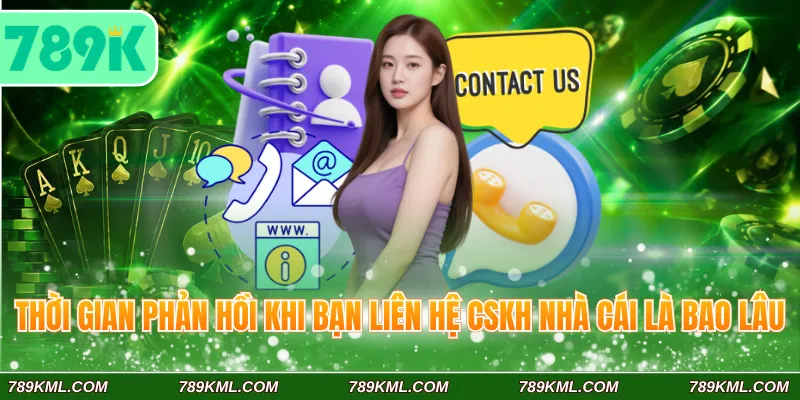 Thời gian phản hồi khi bạn liên hệ CSKH nhà cái là bao lâu