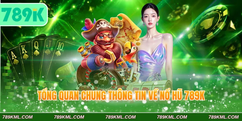 Tổng quan chung thông tin về nổ hũ 789K