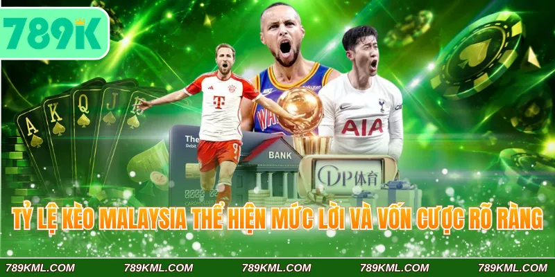 Tỷ lệ kèo Malaysia 789K thể hiện mức lời và vốn cược rõ ràng
